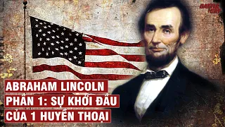 SỰ KHỞI ĐẦU CỦA MỘT HUYỀN THOẠI | ABRAHAM LINCOLN (PHẦN 1) | NHÂN VẬT LỊCH SỬ #20