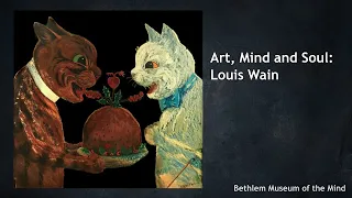 Art, Mind and Soul: Louis Wain Series - Episode 1