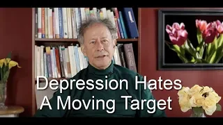 Depression Hates a Moving  Target