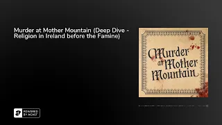 Murder at Mother Mountain (Deep Dive - Religion in Ireland before the Famine)