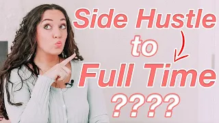 How to Turn Your Side Hustle into Your Full Time Job (What You Really Need to Know)
