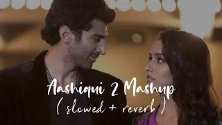 Aashiqui 2 Mashup Songs Lofi || [ Slowed Reverb ] Arijit Singh 🎧 #slowedandreverb #lofisong