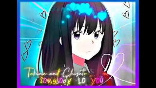 Chisato and Takina edit - Somebody to you | Lycoris Recoil