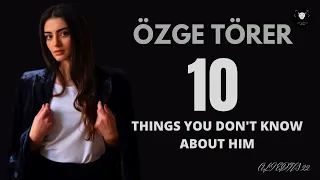 The 10 things, you don't know about Ö𝐙𝐆𝐄 𝐓Ö𝐑𝐄𝐑.