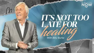 It’s Not Too Late For Healing: How To Set Yourself Up For A Miracle with Billy Burke
