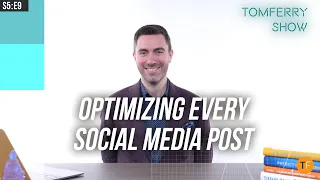20 Tactics to Optimize Every Social Media Post (Part 1) - #TomFerryShow