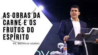 AS OBRAS DA CARNE E OS FRUTOS DO ESPÍRITO// Pr. Matheus Soares