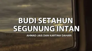 BUDI SETAHUN SEGUNUNG INTAN | AHMAD JAIS DAN KARTINA DAHARI