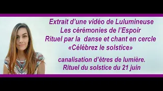 Lulumineuse - canalisation - cérémonie de l'espoir - Rituel de Danse et Chant en Cercle - 21 juin 21