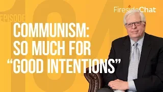 Fireside Chat Ep. 104 — Communism: So Much for "Good Intentions" | Fireside Chat