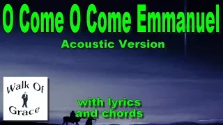 O Come O Come Emmanuel - Acoustic Version with lyrics and chords