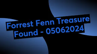 Forrest Fenn Treasure Found - 05062024