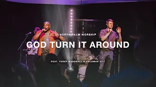 God Turn It Around By Church of the City (Yusef Marshall & Coleman Ott) | North Palm Worship