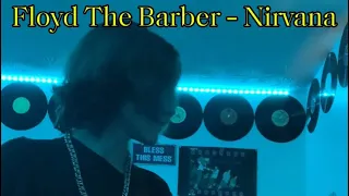 Floyd The Barber ~~ Nirvana (Cover)