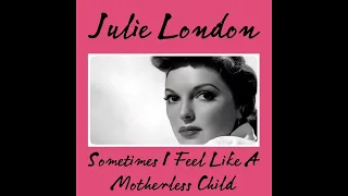 Julie London - Sometimes I Feel Like A Motherless Child