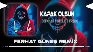 Defkhan & NELLIE & Fredo - Kapak Olsun ( Ferhat Güneş Remix ) | Hadi Eyvallah Buda Kapak Olsun.