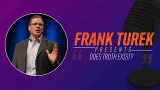 Does Truth Exist? | Dr. Frank Turek