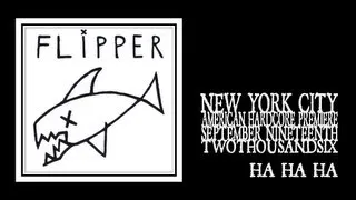 Flipper - Ha Ha Ha (Stereo 2006)