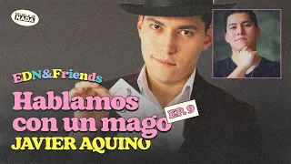 Hablamos con un Mago: Javier Aquino - EDN & Friends #09