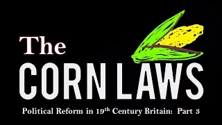 The Corn Laws (Political Reform in 19th Century Britain - Part 3) #REPEEL