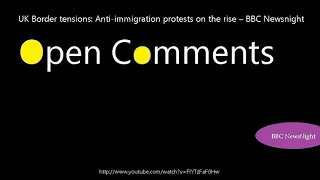 Open Comments - BBC Newsnight - UK Border tensions: Anti-immigratio...