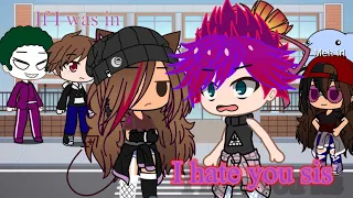 If I was in I Hate You Sis|| Gacha Club mini movie|| Not Original|| Funny|| But my version||