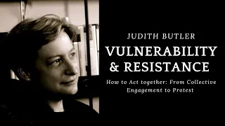 How Vulnerability Can Empower Resistance: A Keynote by Judith Butler