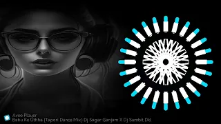 Babu Ke Uthha (Tapori Dance Mix)Dj Sagar Ganjam X Dj Sambit Dkl