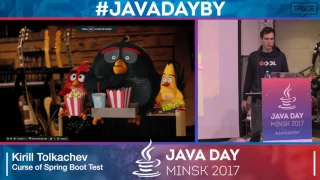 Java Day 2017 - Kirill Tolkachev - Curse of Spring Boot Test