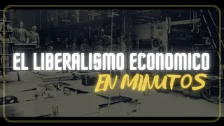 EL LIBERALISMO ECONÓMICO en minutos