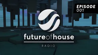 Future Of House Radio - Episode 001 [EXCLUSIVE ID TRACKS]