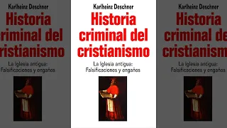 Historia Criminal Del Cristianismo : La Iglesia Antigua (1) Falsificaciones Y Engaños | Audiolibro