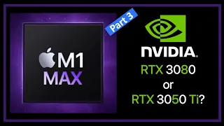 M1 Max GPU Performance: Is it like an RTX 3080 or RTX 3050 Ti? 14" MBP Part 3