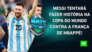 TÁ CHEGANDO A HORA! Argentina e França fazem a FINAL DA COPA DO MUNDO no domingo! | BATE PRONTO