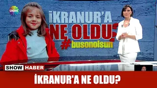 İkranur'a ne oldu?