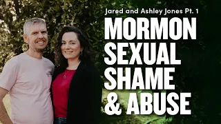 Mormon Sexual Shame and Abuse: Jared and Ashley Jones Pt. 1 | Ep. 1767