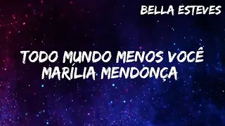 Todo mundo menos você - Marília Mendonça (letra/lyrics)