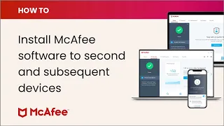 How to install your McAfee software to second,  and subsequent devices