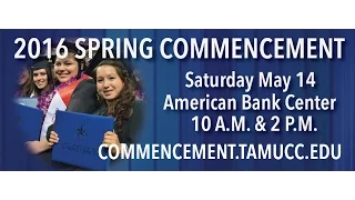 Texas A&M-Corpus Christi 2016 Spring Commencement 10 a.m.