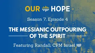 S7E4: The Messianic Outpouring of the Spirit