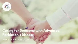 Caring For Someone With Advanced Parkinson's Disease