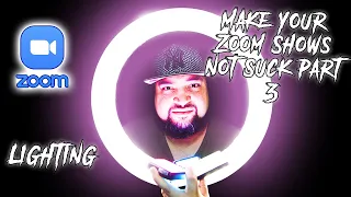 How to make your zoom shows NOT Suck pt.3 (Lighting)