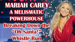 Mariah Carey: A Melismatic Powerhouse | Breaking Down the "Oh Santa!" Whistle Run