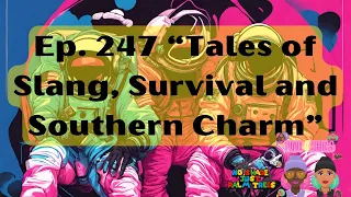 EP.  247 "Tales of Slang, Survival and Southern Charm"