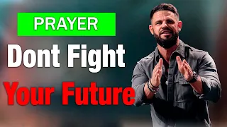 God's message for you today! - Dont Fight Your Future - Pastor Steven Furtick