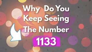 Why Do You Keep Seeing 1133? | 1133 Angel Number Meaning