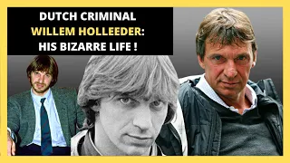 THE BIZARRE LIFE OF DUTCH CRIMINAL: WILLEM HOLLEEDER