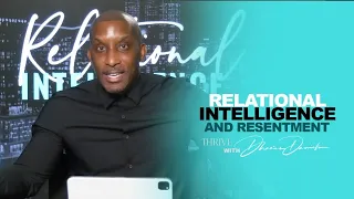 Relational Intelligence and Resentment // Thrive With Dr. Dharius Daniels