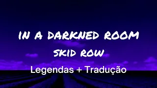 Skid Row - In A Darkened Room  - Legendas e Tradução