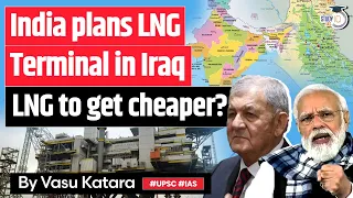 India's Plan for LNG Terminal in Iraq: Boosting Energy Security & Diversification | UPSC